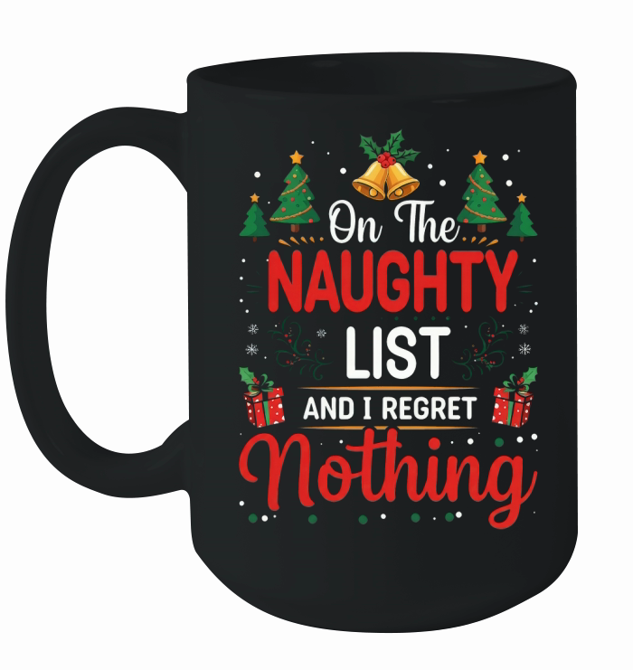 On the naughty list and i regret nothing Ceramic Mug