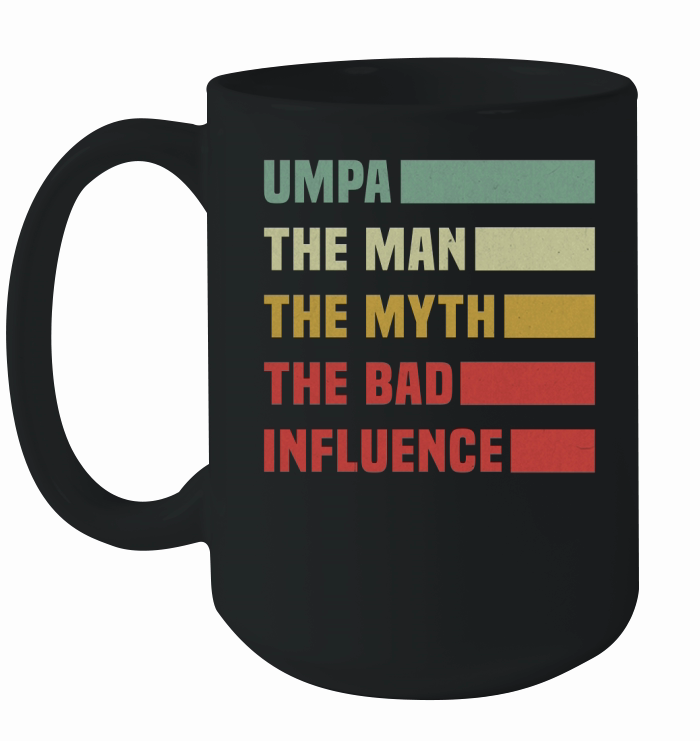 Umpa The Man The Myth The Bad Influence Ceramic Mug