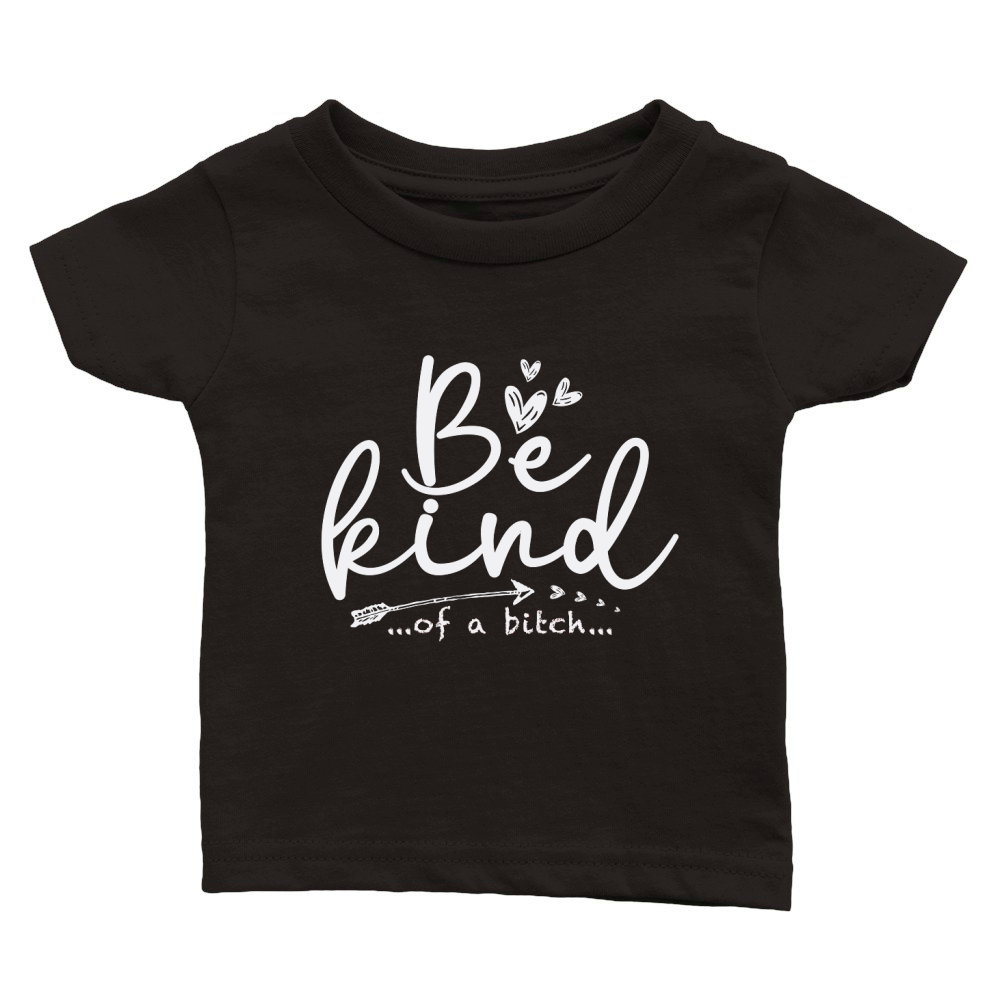 Be Kind Of A Bitch Funny Sarcastic Saying Kindness Men Women Classic Baby Crewneck T-shirt
