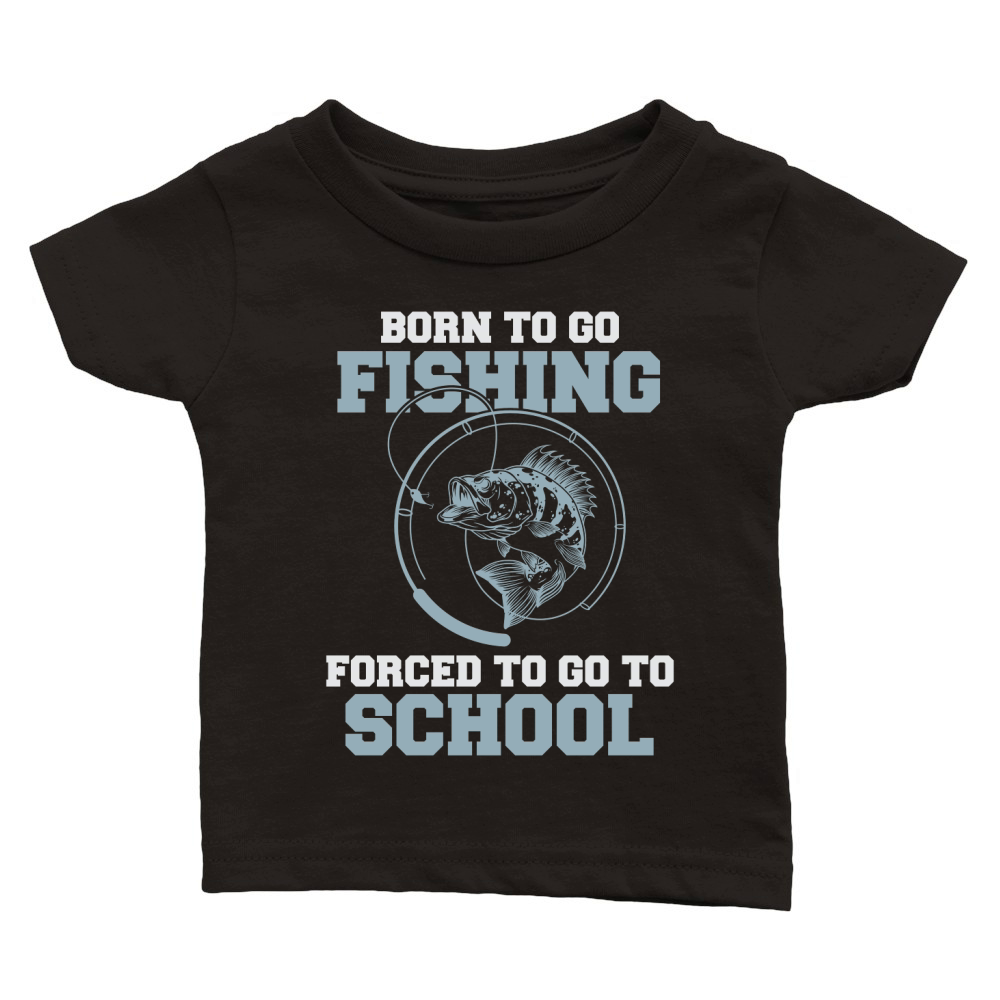 Born To Go Fishing Forced To Go To School Classic Baby Crewneck T-shirt