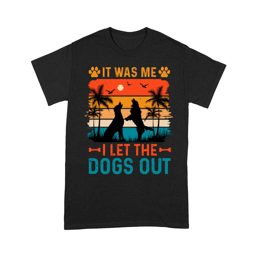 It Was Me I Let The Dogs Out T Shirt Design (1) Comfort T-shirt
