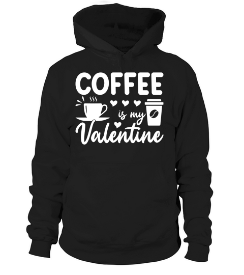 Coffee Is My Valeintine Hoodie Unisex