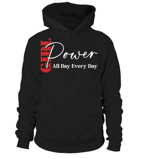 Girl Power All day Every Day Hoodie Unisex