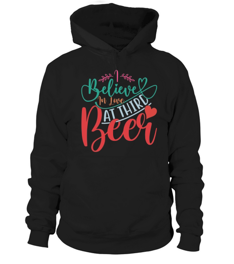 i believe in love at third beer Hoodie Unisex