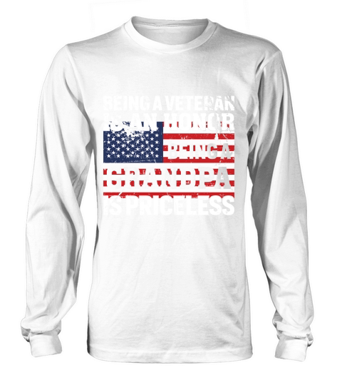 Being a veteran is an honor Being a grandpa is priceless Long sleeved Unisex