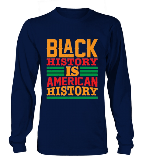 Black history is american history Long sleeved Unisex