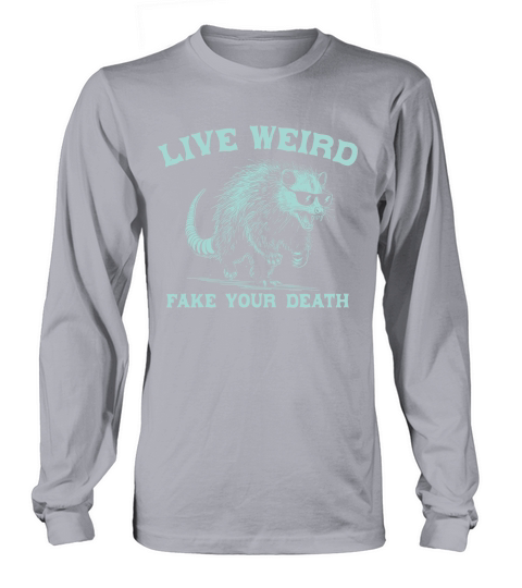 Live Weird Fake Your Death Possum Green Long sleeved Unisex