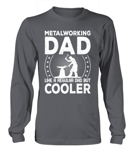 Metalworking Dad Like A Regular dad but Cooler 03 Long sleeved Unisex