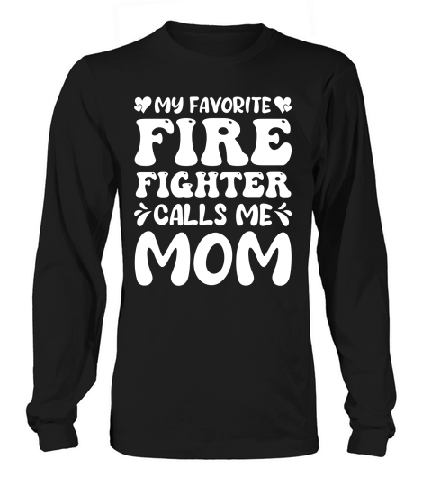 My Favorite Firefighter Calls Me Mom (2) Long sleeved Unisex