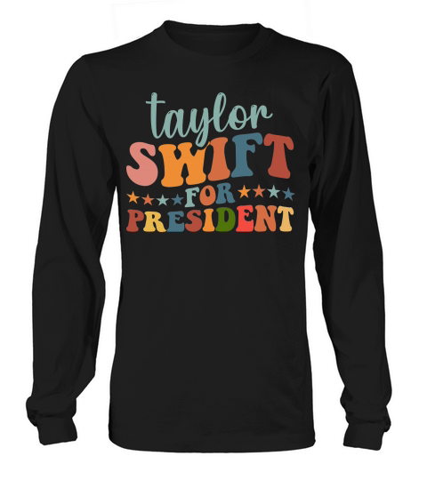 Taylor Swift For President Long sleeved Unisex