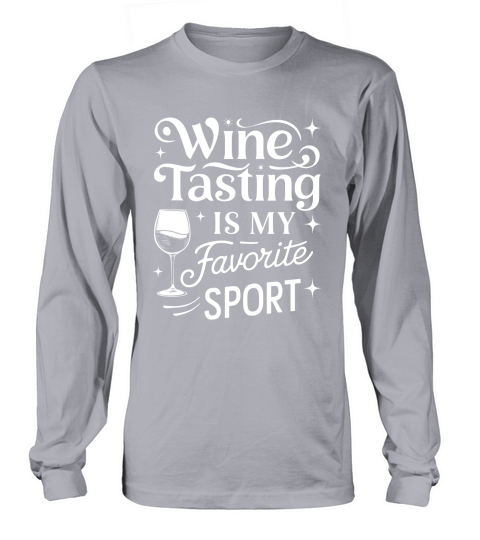 Wine Tasting is my favorite sports Long sleeved Unisex