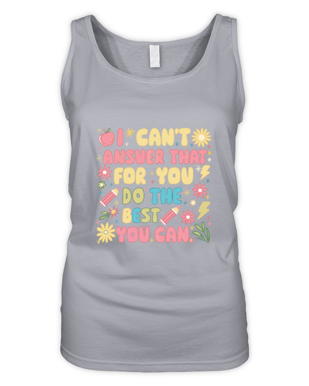 I CANT ANSWER THAT FOR YOU DO THE BEST YOU CAN Organic Women's Tank Top