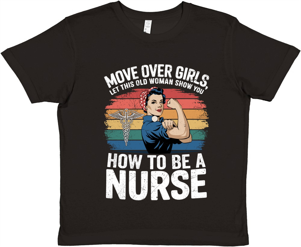 Move Over Girls, Let This Old Woman Show You How to Be a Nurse Premium Kids Crewneck T-shirt