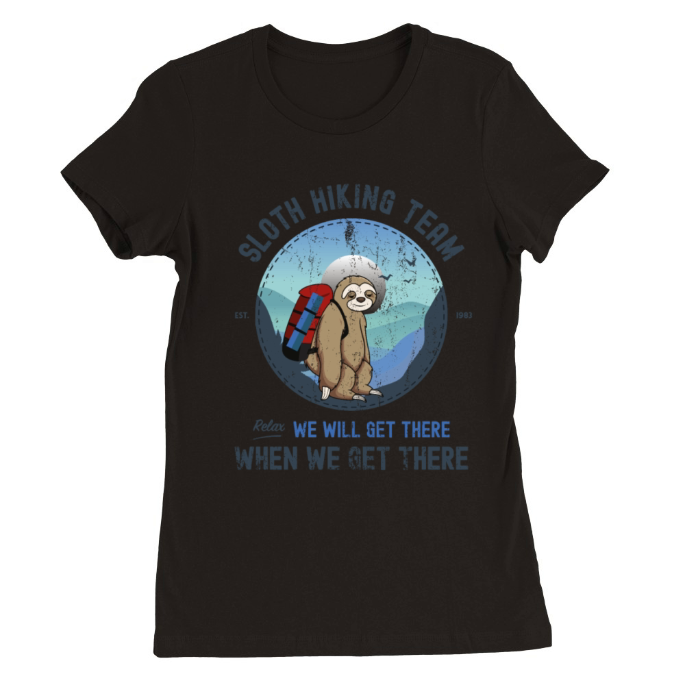 Sloth Hiking Team We Will Get There When We Get Premium Womens Crewneck T-shirt