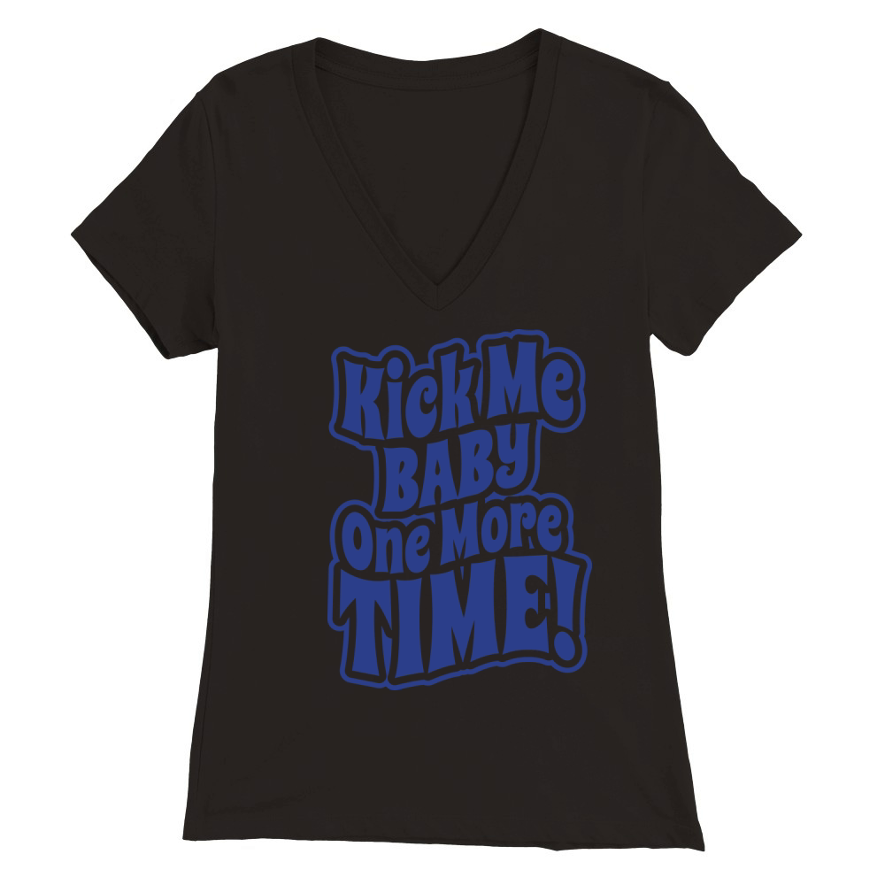 Kick me baby one more time Premium Womens V-Neck T-shirt