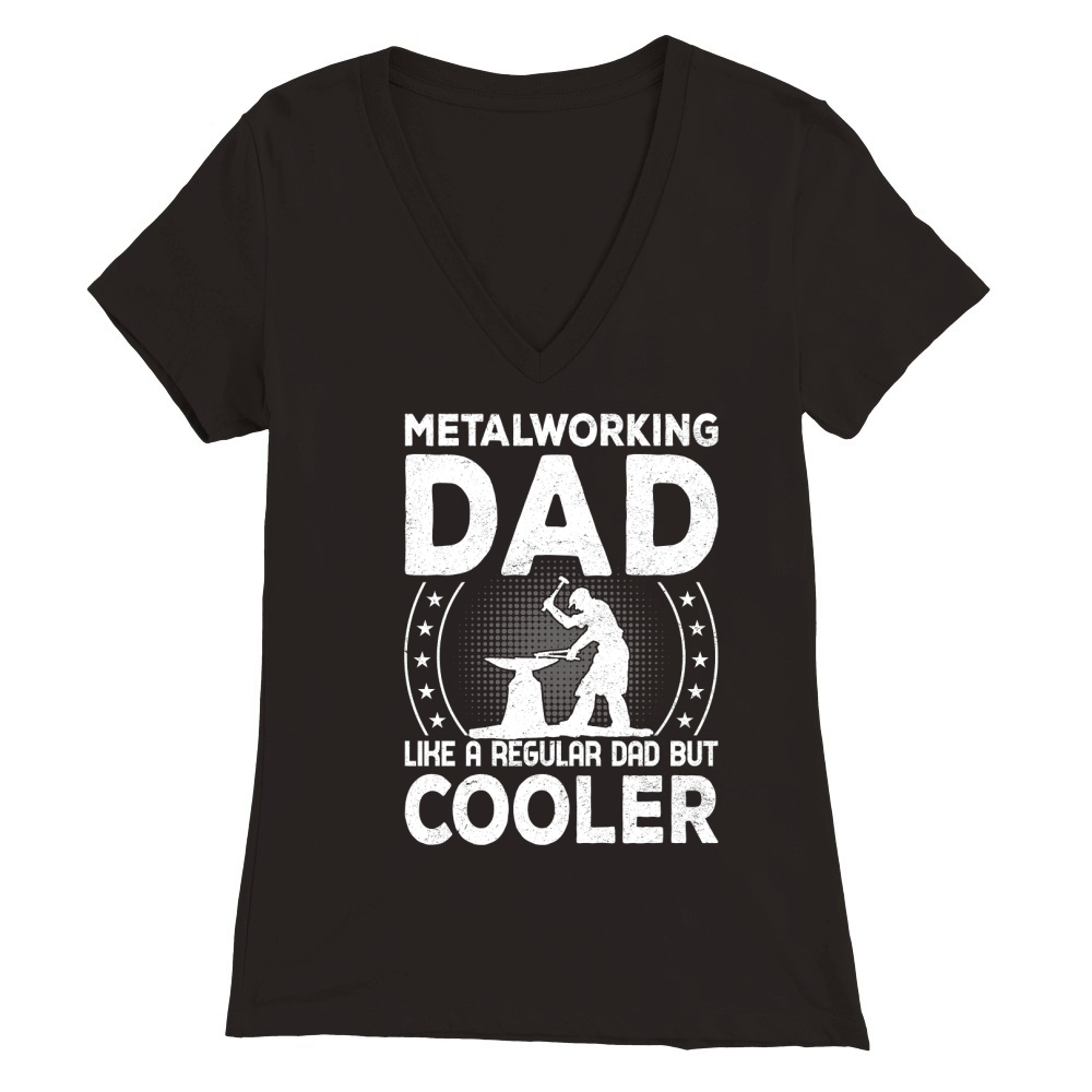 Metalworking Dad Like A Regular dad but Cooler 03 Premium Womens V-Neck T-shirt