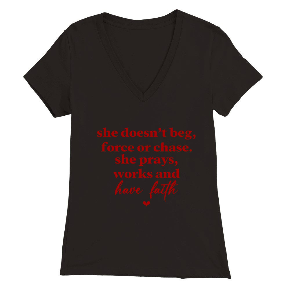 She Doesnt Beg Force Or Chase She Prays Works And Have Faith Red Premium Womens V-Neck T-shirt