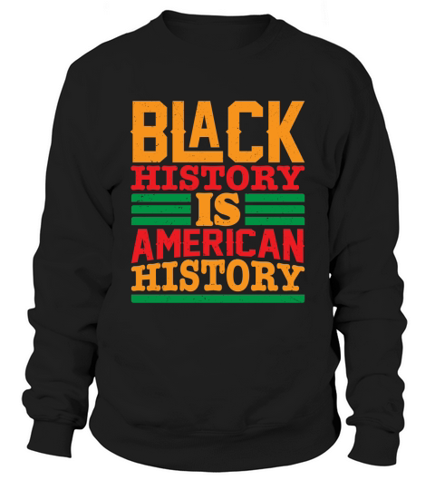 Black history is american history Sweatshirt Unisex