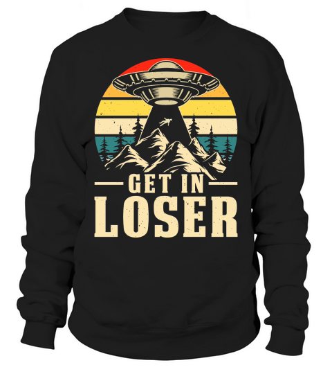 Vintage UFO Alien Get In loser 22 Sweatshirt Unisex