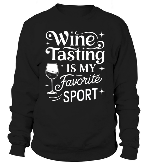 Wine Tasting is my favorite sports Sweatshirt Unisex