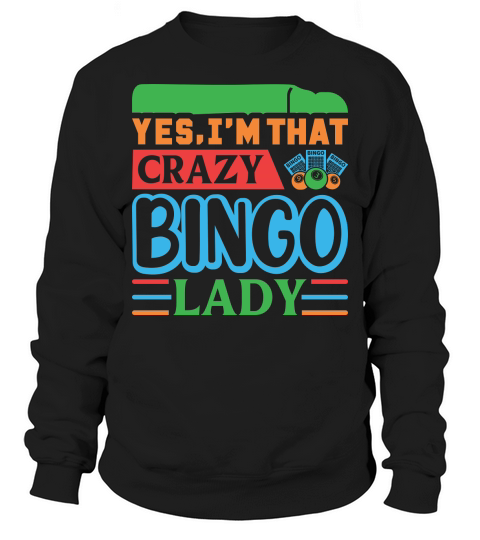 Yes, Im That Crazy Bingo Lady 07 Sweatshirt Unisex