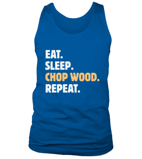 Eat Sleep Chop Wood Repeat 02 Tank Top Unisex