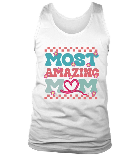 Mothers Day Most Amazing Mom Tank Top Unisex