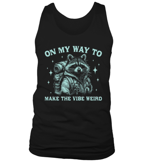On My Way To Make The Vibe Weird Raccoon D Green Tank Top Unisex