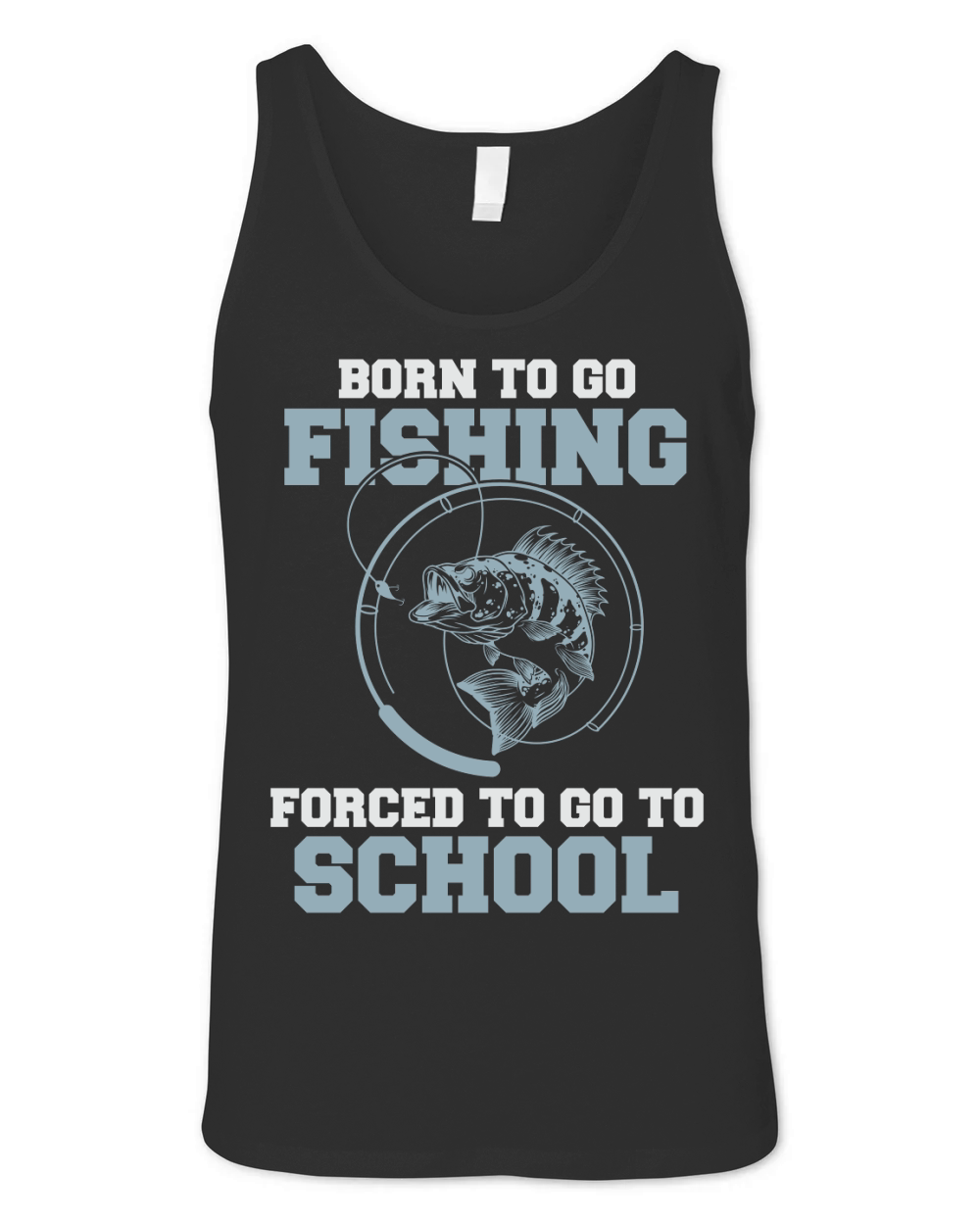 Born To Go Fishing Forced To Go To School Unisex Jersey Tank