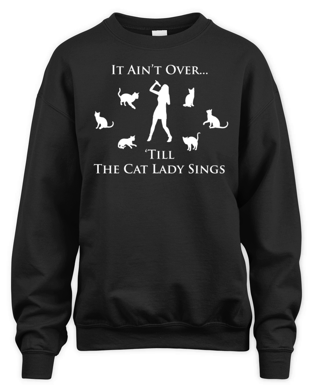 It Aint Over Till The Cat Lady Sings Unisex Premium Crewneck Sweatshirt