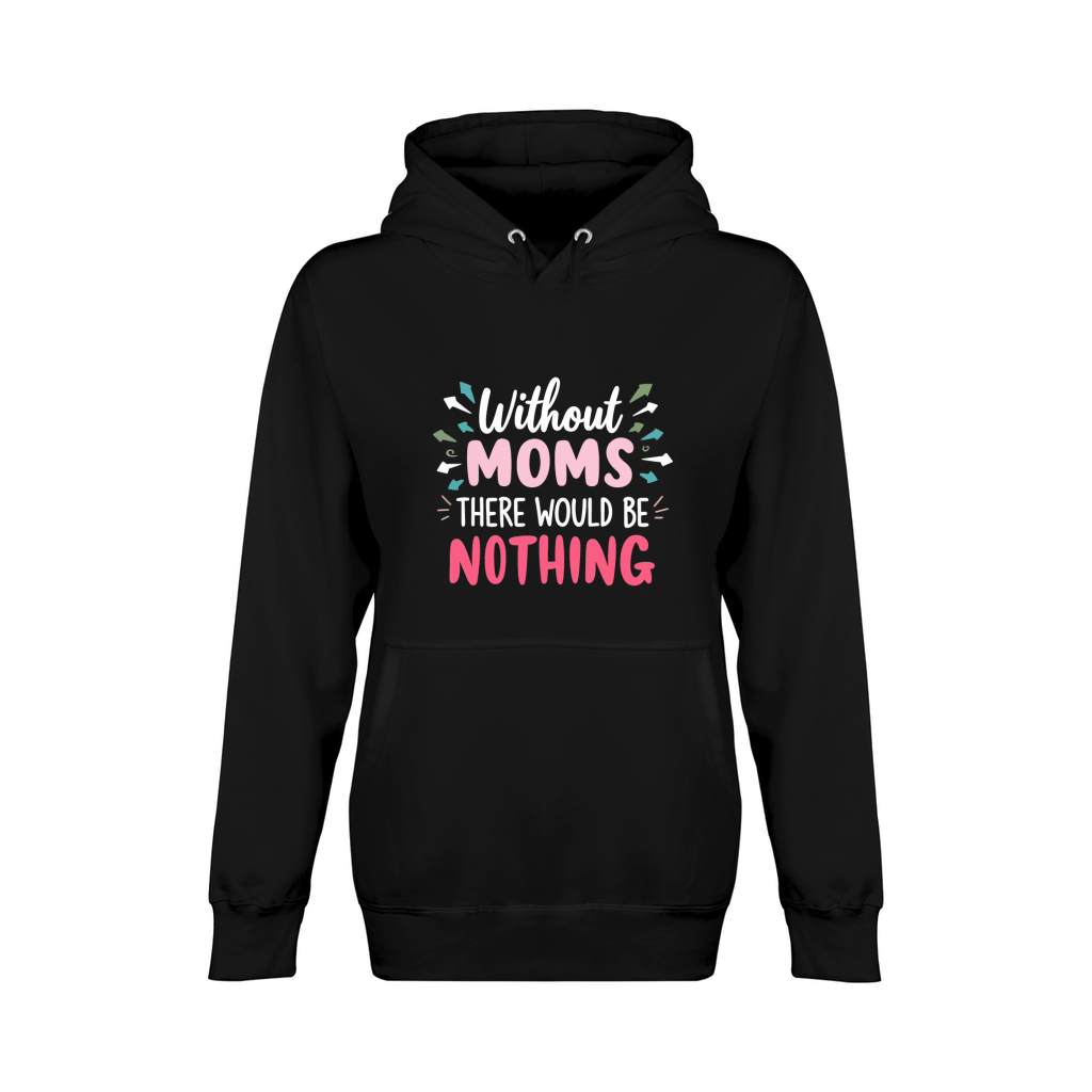Without moms there would be nothing Unisex Premium Pullover Hoodie