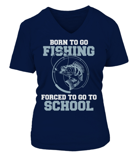Born To Go Fishing Forced To Go To School V-neck T-Shirt Woman