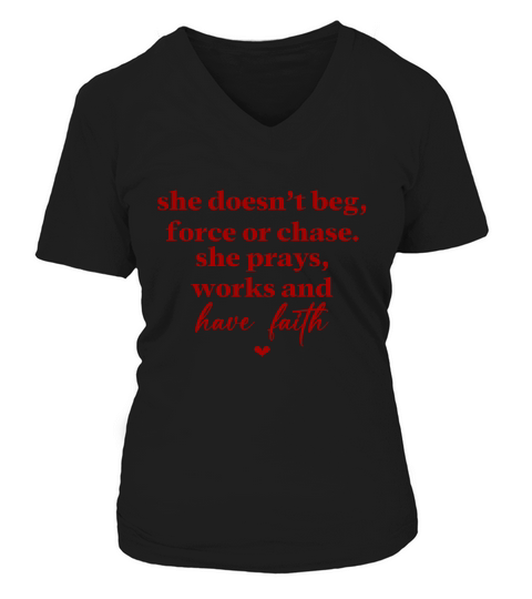 She Doesnt Beg Force Or Chase She Prays Works And Have Faith Red V-neck T-Shirt Woman