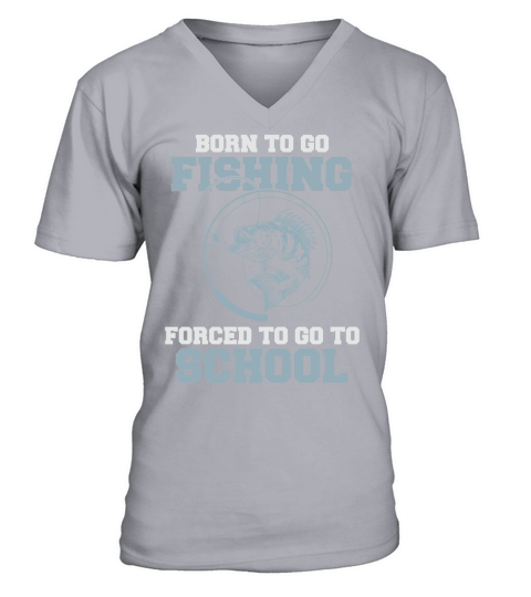 Born To Go Fishing Forced To Go To School V-Neck T-shirt