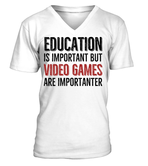 Education is Important Video Games Are Importanter V-Neck T-shirt