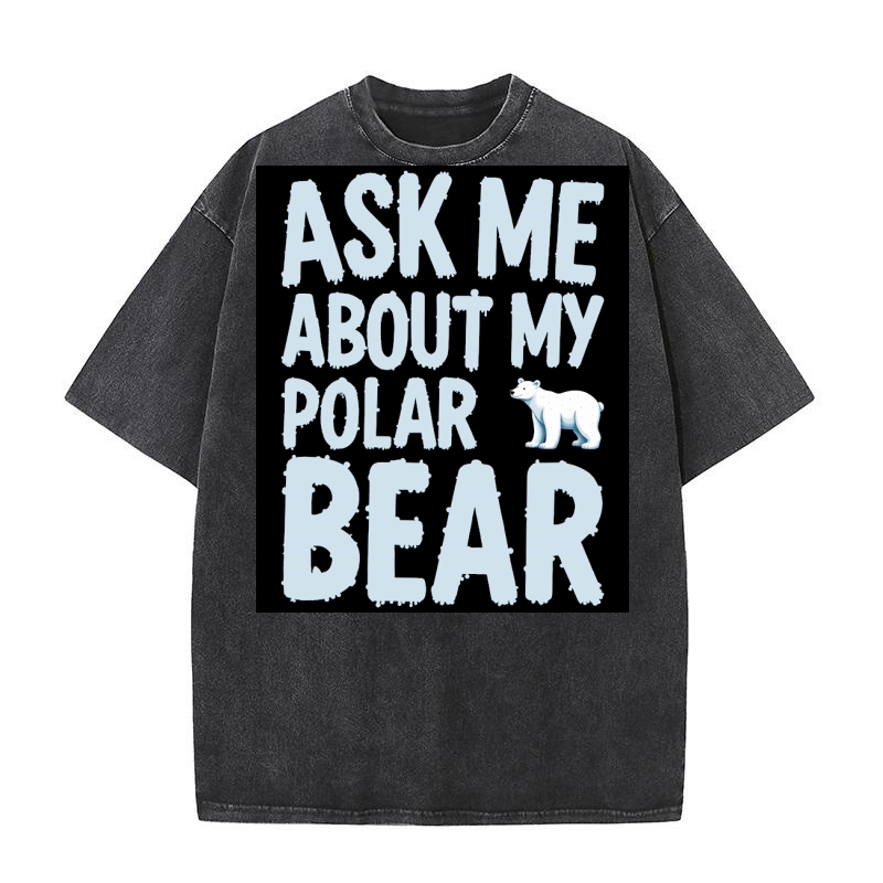 Ask me about my polar bear Washed T-Shirt