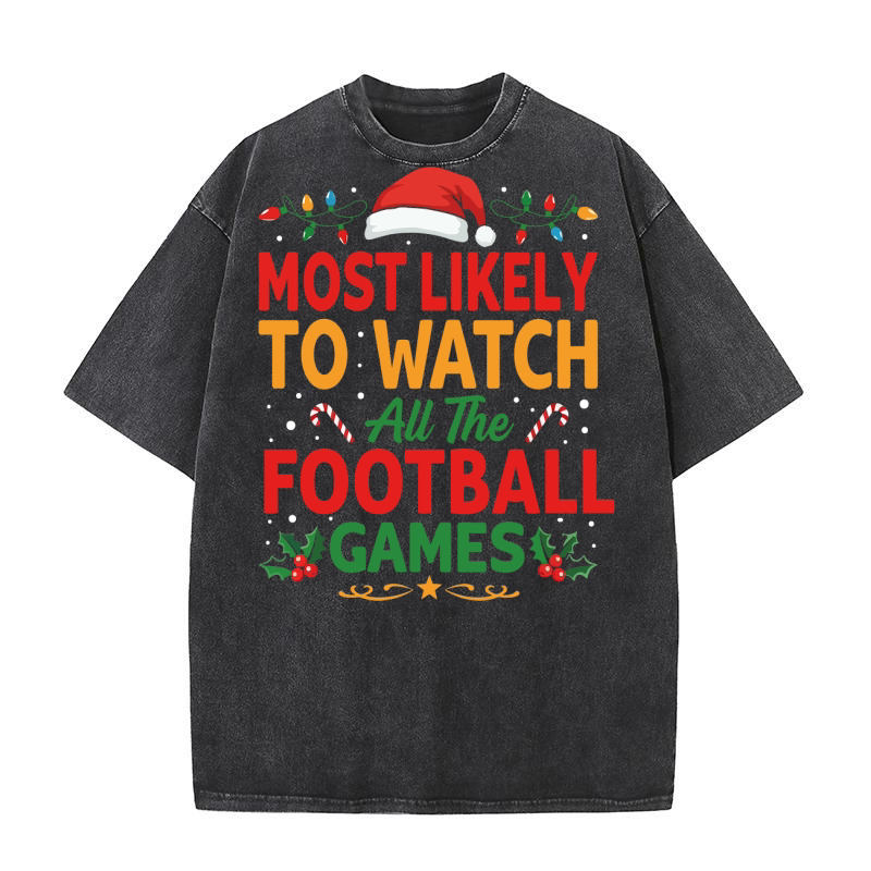 MOST LIKELY TO WATCH ALL THE FOOTBALL GAMES Washed T-Shirt