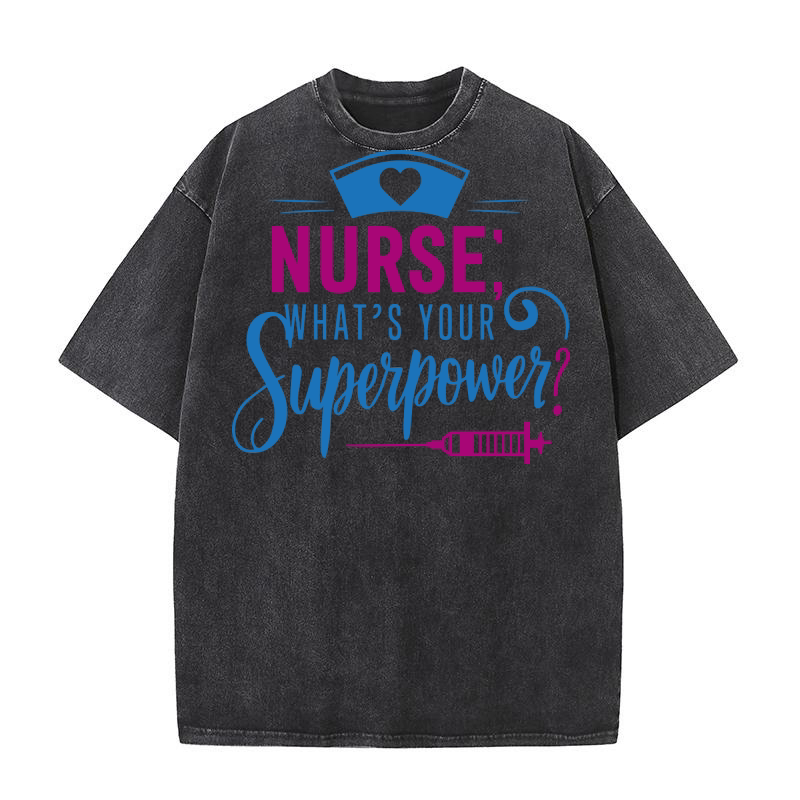 Nurse whats your superpower Washed T-Shirt