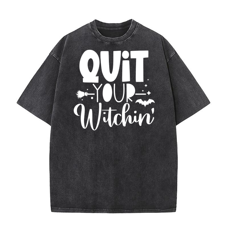 Quit Your Witchin Washed T-Shirt
