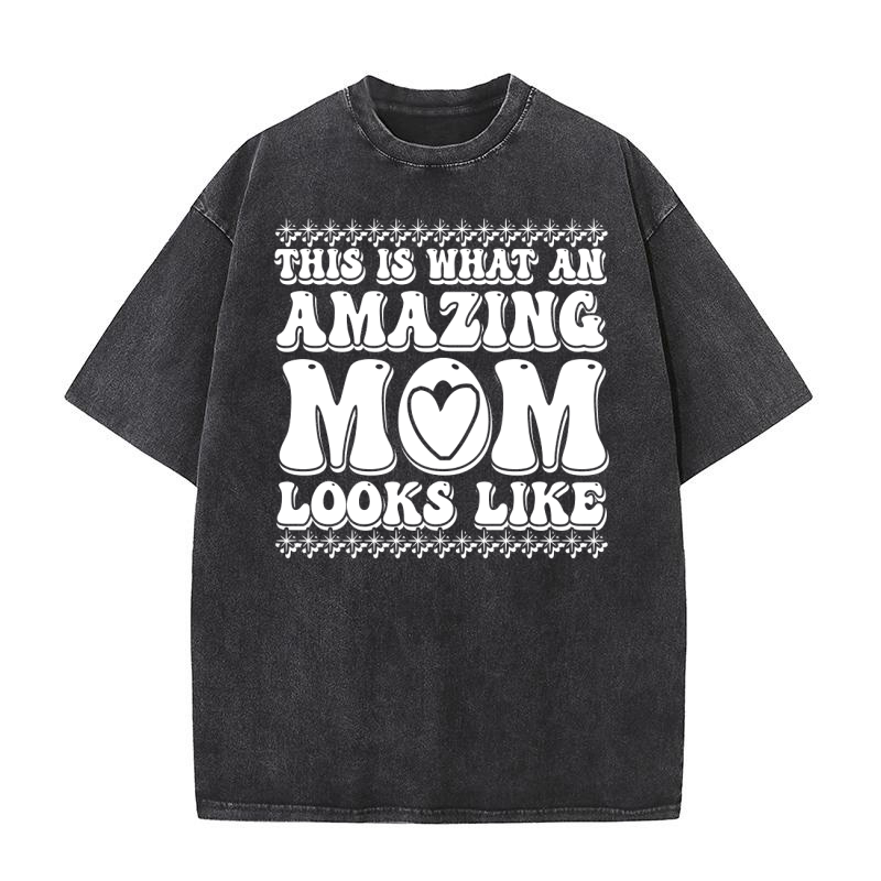 This Is What An Amazing Mom Looks Like 04 Washed T-Shirt