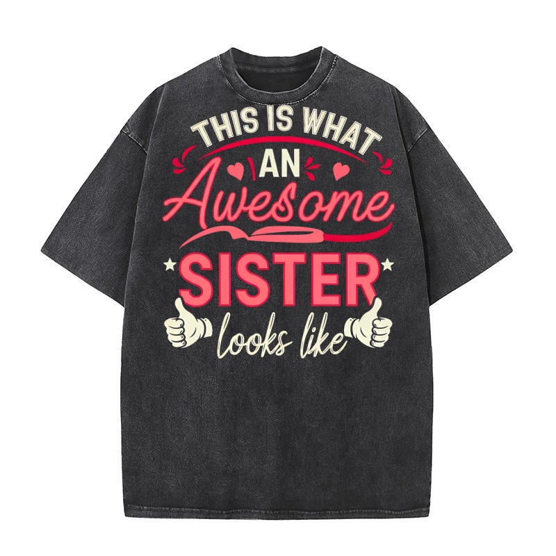 This is what an Awesome sister Looks Like 03 Washed T-Shirt