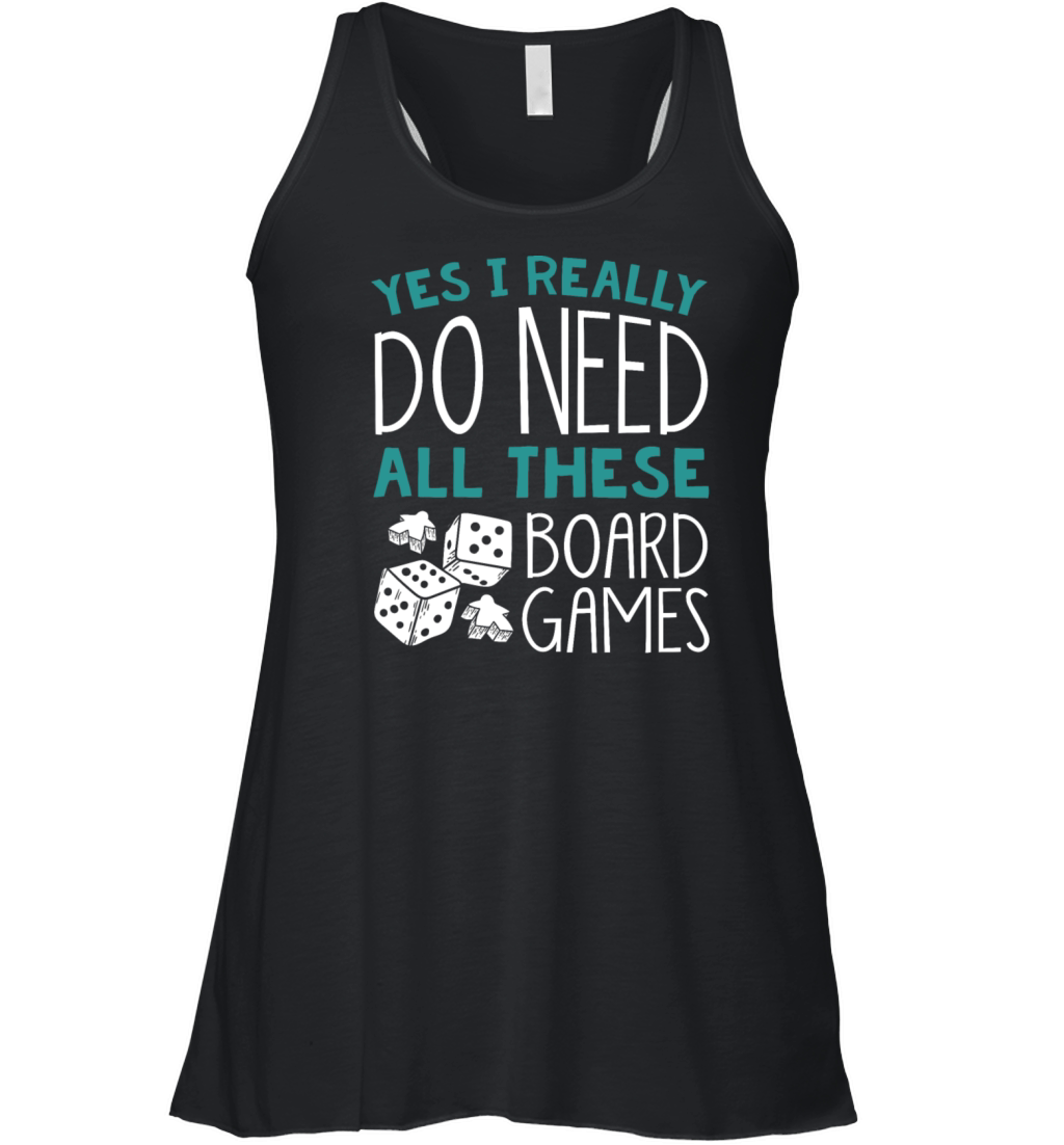 Yes I really do need all these Board games Women's Flowy Tank Top