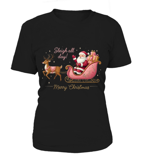 Sleigh all day! Merry christmas Women's T-Shirt
