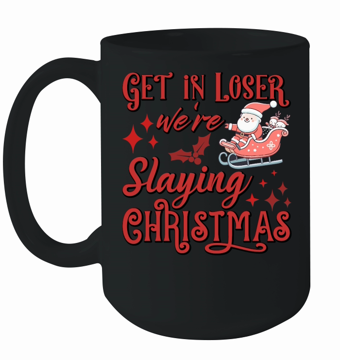 Get in loser were slaying christmas Ceramic Mug