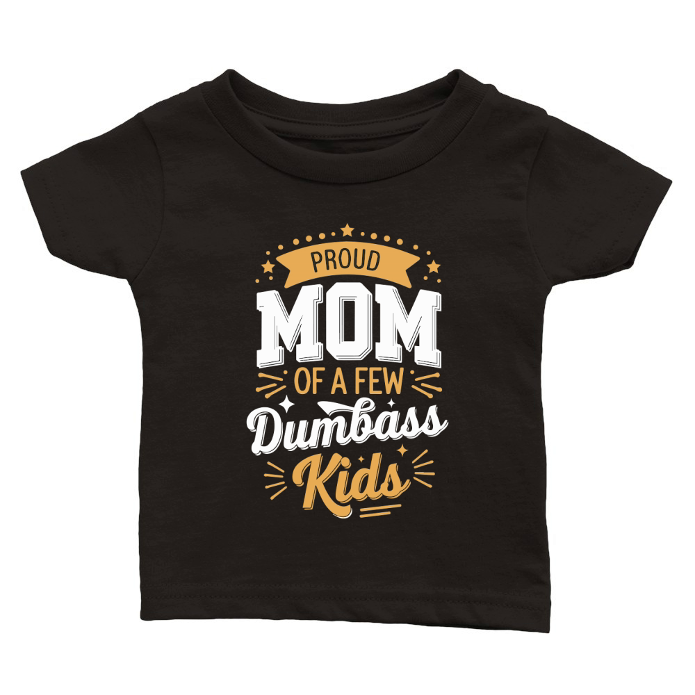 Proud mom of a few dumbass kids Classic Baby Crewneck T-shirt