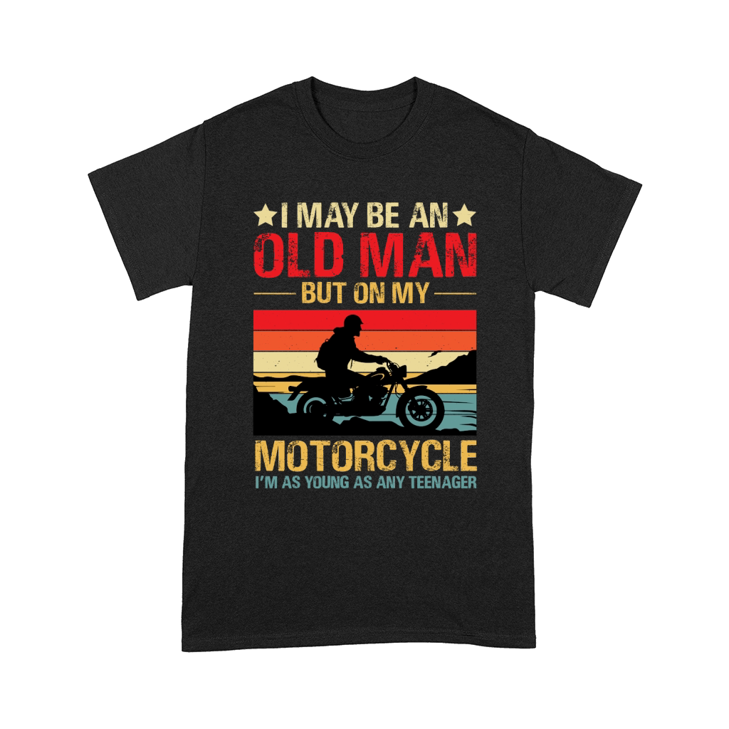 I May be an Old Man But On my Motorcycle im Teenager 2 Comfort T-shirt