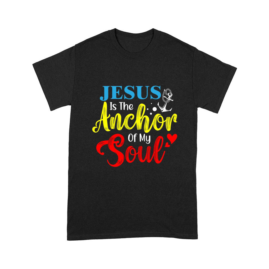 Jesus Is The Anchor Of My Soul Comfort T-shirt