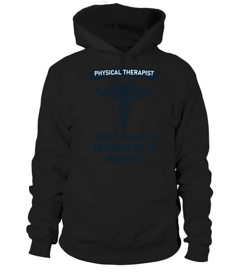 Physical therapist today it hurts tomorrow it work Hoodie Unisex