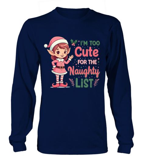 Im too cute for the naughty list Long sleeved Unisex