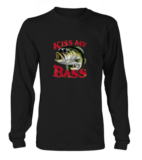 Kiss my bass fishing Long sleeved Unisex